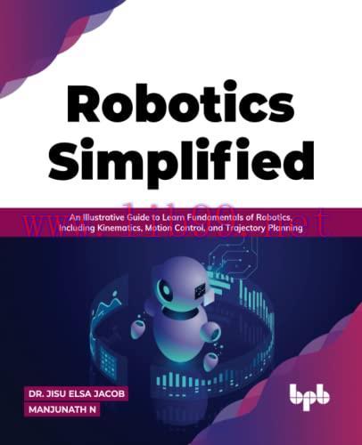 [FOX-Ebook]Robotics Simplified: An Illustrative Guide to Learn Fundamentals of Robotics, Includ...