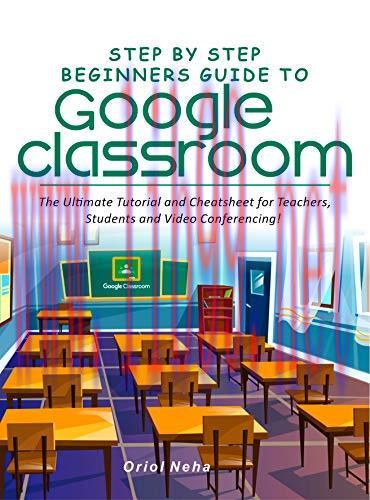[FOX-Ebook]Step by Step Beginners Guide to Google Classroom: The Ultimate Tutorial and Cheatshe...