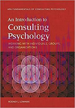 An Introduction to Consulting Psychology: Working With Individuals, Groups, and Organizations (...