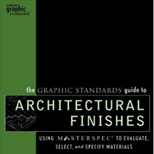 Graphic Standards Guide to Architectural Finishes Using MASTERC to Evaluate, Select, and Specif...