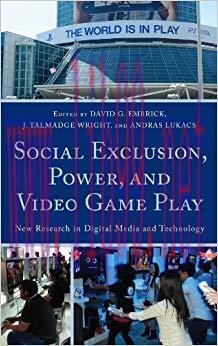 Social Exclusion, Power, and Video Game Play: New Research in Digital Media and Technology