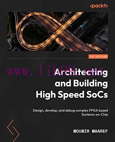 [FOX-Ebook]Architecting and Building High-Speed SoCs: Design, develop, and debug complex FPGA-b...