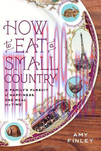 [FOX-Ebook]How to Eat a Small Country: A Family's Pursuit of Happiness, One Meal at a Time