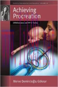 [AME]Achieving Procreation: Childlessness and Ivf in Turkey (Fertility, Reproduction and Sexual...