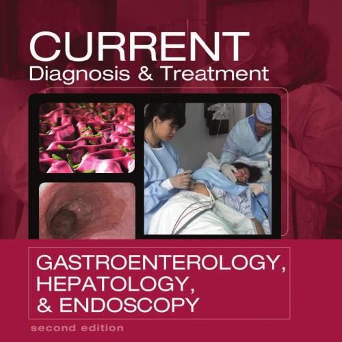 CURRENT Diagnosis & Treatment Gastroenterology, Hepatology, & Endoscopy, 2nd Edition