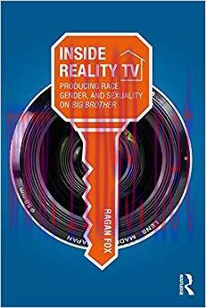 Inside Reality TV: Producing Race, Gender, and Sexuality on “Big Brother” 1st Edition,