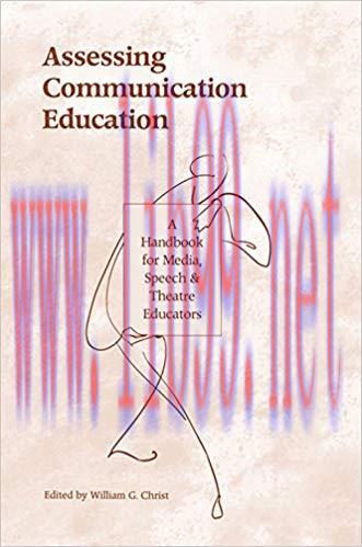 Assessing Communication Education: A Handbook for Media, Speech, and Theatre Educators (Routled...