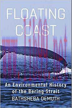 Floating Coast: An Environmental History of the Bering Strait 1st Edition,
