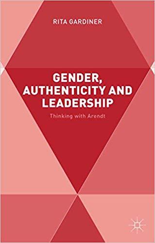 (PDF)Gender, Authenticity and Leadership Thinking with Arendt 2015 Edition