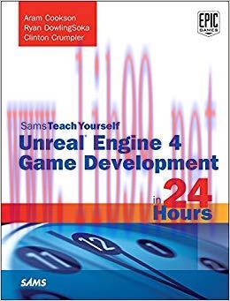 Unreal Engine 4 Game Development in 24 Hours, Sams Teach Yourself 1st Edition,