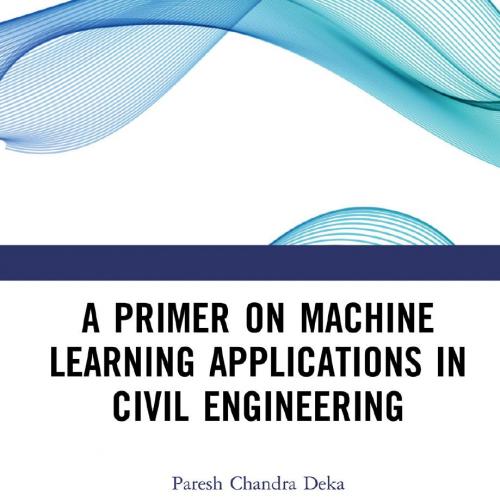 Primer on Machine Learning Applications in Civil Engineering, A