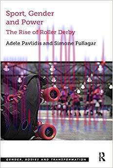 Sport, Gender and Power: The Rise of Roller Derby (Gender, Bodies and Transformation) 1st Editi...
