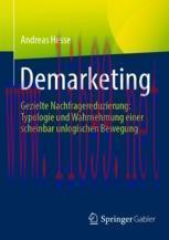 [PDF]Demarketing: Gezielte Nachfragereduzierung: Typologie und Wahrnehmung einer scheinbar unlo...