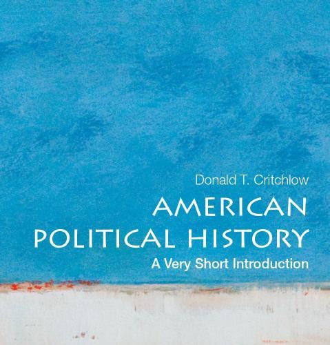 American Political History_ A Very Short Introduction - Donald Critchlow