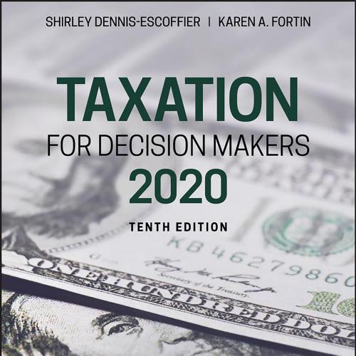 Taxation for Decision Makers, 2020, 10th Edition - Shirley Dennis-Escoffier - DennisTax2020