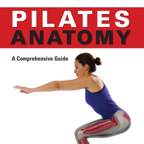 Pilates Anatomy A Comprehensive Guide