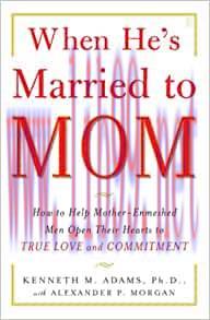 [AME]When He's Married to Mom: How to Help Mother-Enmeshed Men Open Their Hearts to True Love a...