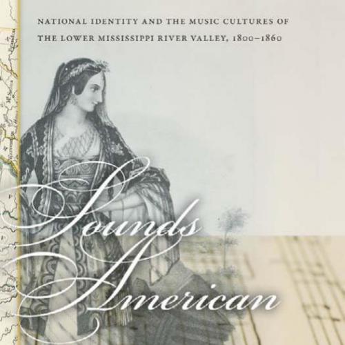 Sounds American_ National Identity and the Music Cultures of the Lower Mississippi River Valley