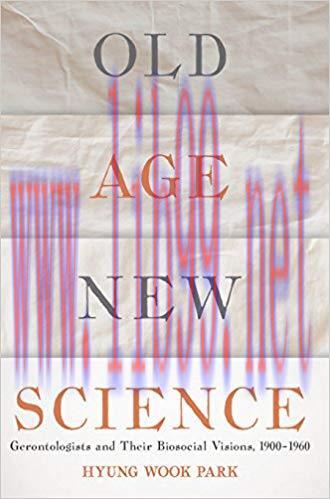 (PDF)Old Age, New Science: Gerontologists and Their Biosocial Visions, 1900-1960 1st Edition