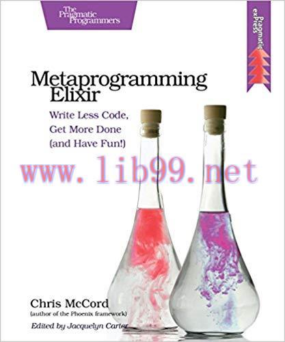 Metaprogramming Elixir: Write Less Code, Get More Done (and Have Fun!) 1st Edition
