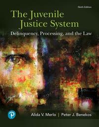 The Juvenile Justice System Delinquency, Processing, and the Law (9th Edition)