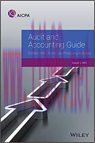 Audit and Accounting Guide: Entities With Oil and Gas Producing Activities, 2018 st Edition