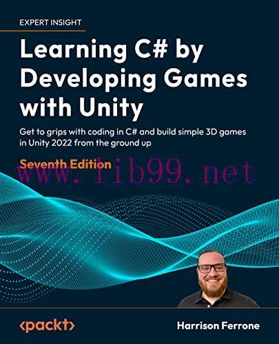 [FOX-Ebook]Learning C# by Developing Games with Unity: Get to grips with coding in C# and build...