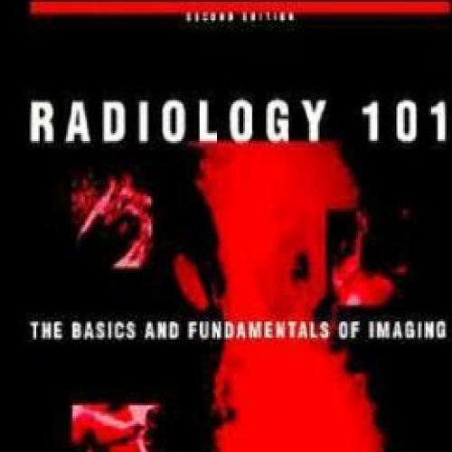 Radiology 101 _ The Basics and Fundamentals of Imaging (2nd Edition)