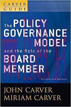 A Carver Policy Governance Guide, The Policy Governance Model and the Role of the Board Member ...