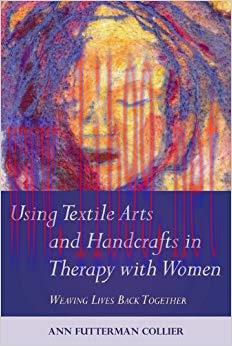 (PDF)Using Textile Arts and Handcrafts in Therapy with Women: Weaving Lives Back Together