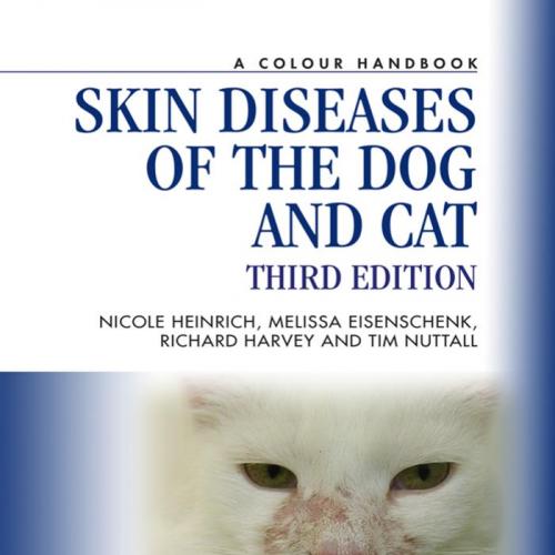 Skin Diseases of the Dog and Cat, Third Edition - Tim Nuttall,Melissa Eisenschenk,Nicole A. Hei...