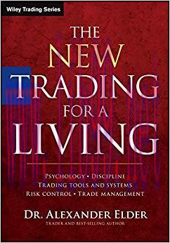 The New Trading for a Living: Psychology, Discipline, Trading Tools and Systems, Risk Control, ...