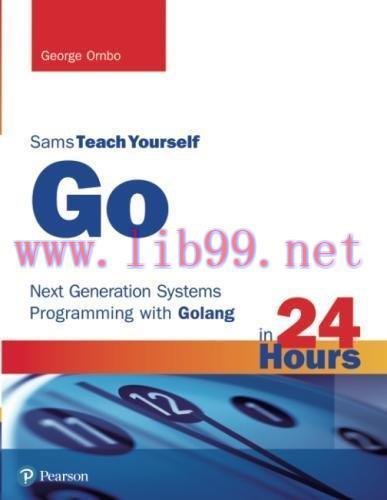[FOX-Ebook]Go in 24 Hours, Sams Teach Yourself: Next Generation Systems Programming with Golang