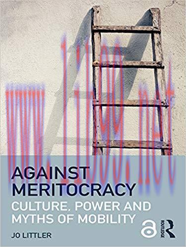Against Meritocracy (Open Access): Culture, power and myths of mobility 1st Edition,