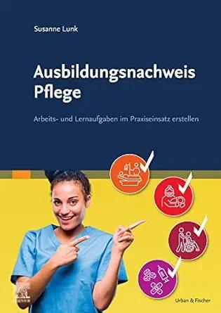 [AME]Ausbildungsnachweis Pflege: Arbeits- und Lernaufgaben im Praxiseinsatz erstellen (German E...