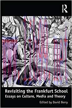 Revisiting the Frankfurt School: Essays on Culture, Media and Theory 1st Edition,