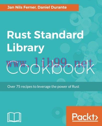 [FOX-Ebook]Rust Standard Library Cookbook: Over 75 recipes to leverage the power of Rust