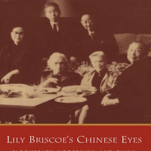 Lily Briscoe's Chinese Eyes Bloomsbury, Modernism, and China