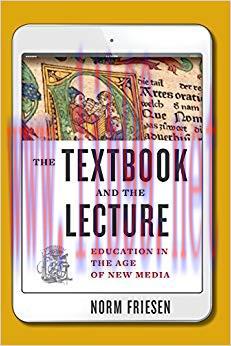 The Textbook and the Lecture: Education in the Age of New Media (Tech.edu: A Hopkins Series on ...
