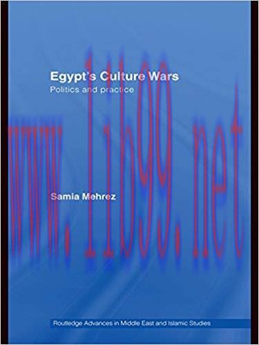 Egypt&rsquo;s Culture Wars: Politics and Practice (Routledge Advances in Middle East and Islamic Stud...