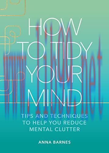 [FOX-Ebook]How to Tidy Your Mind: Tips and Techniques to Help You Reduce Mental Clutter