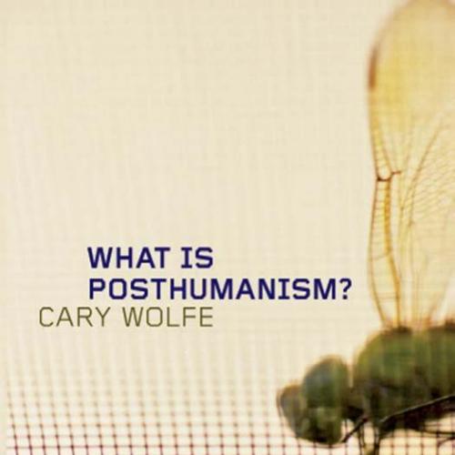 What Is Posthumanism_ (Posthumanities) - Cary Wolfe
