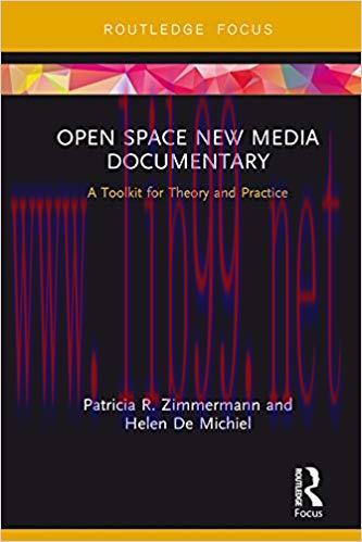 Open Space New Media Documentary: A Toolkit for Theory and Practice (Routledge Studies in Media...