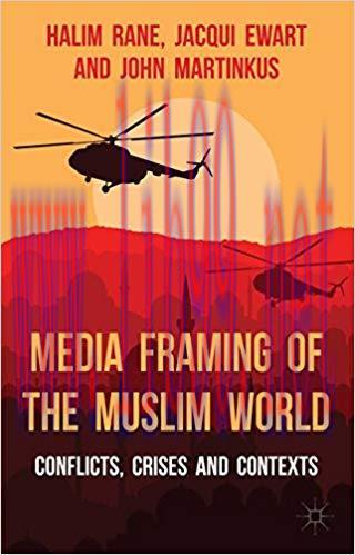 Media Framing of the Muslim World: Conflicts, Crises and Contexts 2014 Edition,