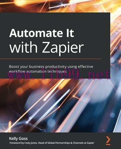 [FOX-Ebook]Automate It with Zapier: Boost your business productivity using effective workflow a...
