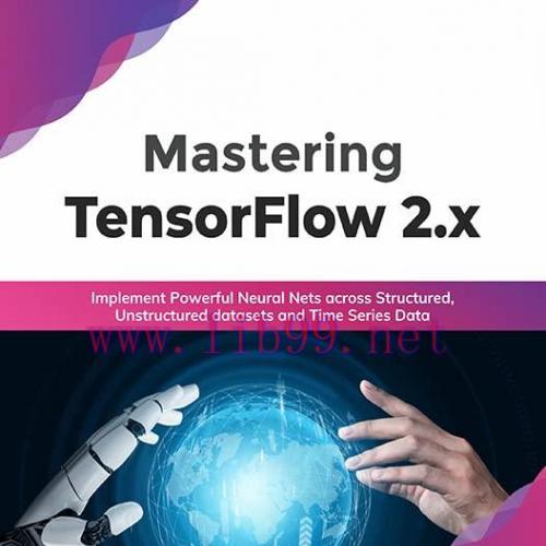 [FOX-Ebook]Mastering TensorFlow 2.x: Implement Powerful Neural Nets across Structured, Unstruct...