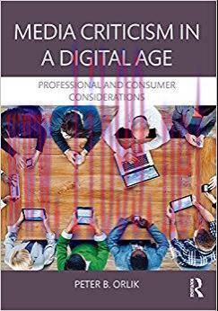 Media Criticism in a Digital Age: Professional And Consumer Considerations 1st Edition,