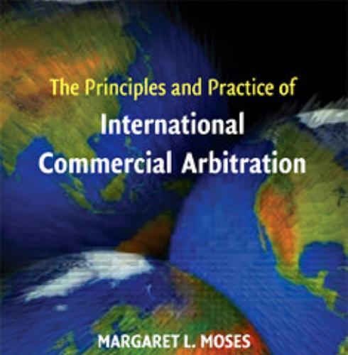 Principles and Practice of International Commercial Arbitration, The - Moses, Margaret L_