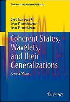 Coherent States, Wavelets, and Their Generalizations (Theoretical and Mathematical Physics) 2nd...