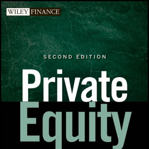 Wiley Finance _ Private Equity _ History, Governance, and Operations (2nd Edition)